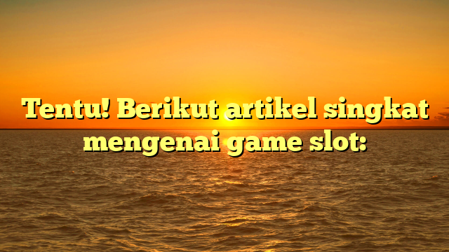 Game Slot: Panduan Singkat untuk Pemula