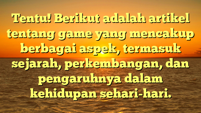 Menggali Dunia Game: Sejarah, Perkembangan, dan Pengaruhnya